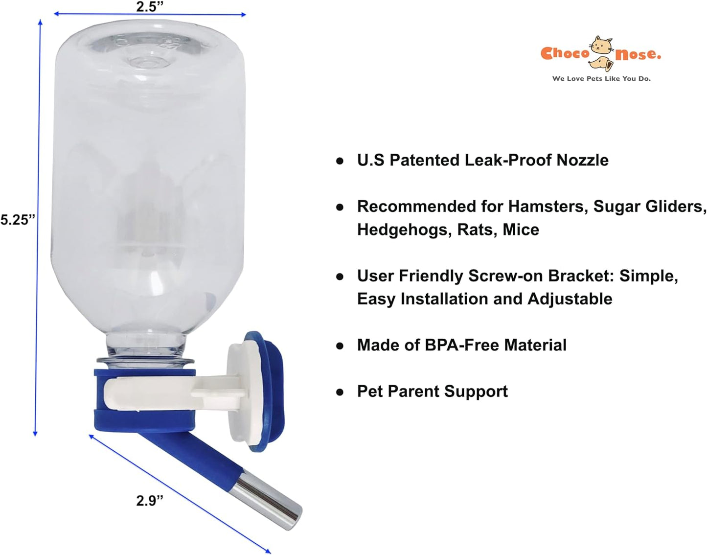 Choco Nose Patented No-Drip Water Bottle for Guinea Pigs/Hamsters/Bunnies/Ferrets/Hedgehogs/SugarGliders/Rats/Mice/Critters/Small Animals - for Pet Cages, Crates or Wall Mount. 10.2 oz. Nozzle 10mm (H125)